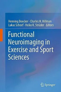 E-Book (pdf) Functional Neuroimaging in Exercise and Sport Sciences von Henning Boecker, Charles H. Hillman, Lukas Scheef