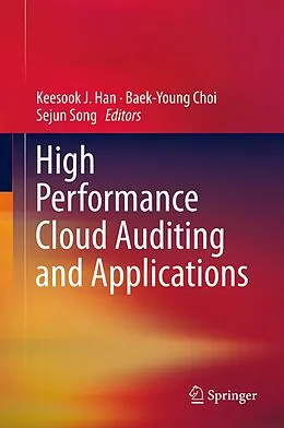 E-Book (pdf) High Performance Cloud Auditing and Applications von Keesook J. Han, Baek-Young Choi, Sejun Song