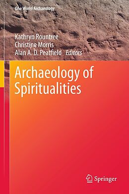 eBook (pdf) Archaeology of Spiritualities de Kathryn Rountree, Christine Morris, Alan A. D. Peatfield