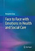 E-Book (pdf) Face to Face with Emotions in Health and Social Care von Benjamin Gray