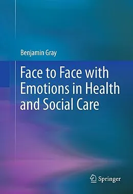 E-Book (pdf) Face to Face with Emotions in Health and Social Care von Benjamin Gray