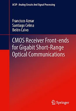 E-Book (pdf) CMOS Receiver Front-ends for Gigabit Short-Range Optical Communications von Francisco Aznar, Santiago Celma Pueyo, Belén Calvo Lopez