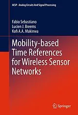 E-Book (pdf) Mobility-based Time References for Wireless Sensor Networks von Fabio Sebastiano, Lucien J. Breems, Kofi A Makinwa