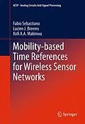 E-Book (pdf) Mobility-based Time References for Wireless Sensor Networks von Fabio Sebastiano, Lucien J. Breems, Kofi A Makinwa