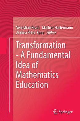 E-Book (pdf) Transformation - A Fundamental Idea of Mathematics Education von Sebastian Rezat, Mathias Hattermann, Andrea Peter-Koop