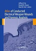 E-Book (pdf) Atlas of Conducted Electrical Weapon Wounds and Forensic Analysis von Jeffrey D. Ho, Donald M. Dawes, Mark W. Kroll
