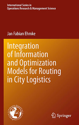 E-Book (pdf) Integration of Information and Optimization Models for Routing in City Logistics von Jan Ehmke