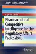 E-Book (pdf) Pharmaceutical Competitive Intelligence for the Regulatory Affairs Professional von Raymond A. Huml