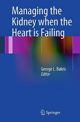 E-Book (pdf) Managing the Kidney when the Heart is Failing von George L. Bakris