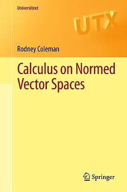 E-Book (pdf) Calculus on Normed Vector Spaces von Rodney Coleman