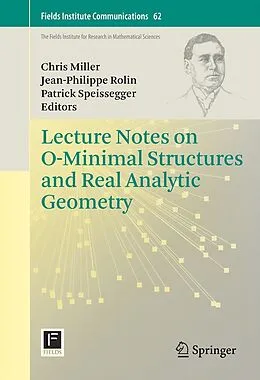 E-Book (pdf) Lecture Notes on O-Minimal Structures and Real Analytic Geometry von Chris Miller, Jean-Philippe Rolin, Patrick Speissegger