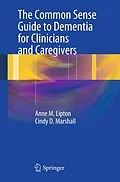E-Book (pdf) The Common Sense Guide to Dementia For Clinicians and Caregivers von Anne M. Lipton, Cindy D. Marshall