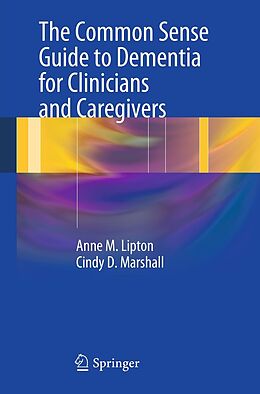 eBook (pdf) The Common Sense Guide to Dementia For Clinicians and Caregivers de Anne M. Lipton, Cindy D. Marshall
