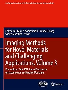 E-Book (pdf) Imaging Methods for Novel Materials and Challenging Applications, Volume 3 von Helena Jin, Cesar A. Sciammarella, Cosme Furlong