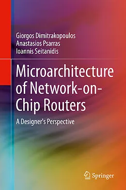 E-Book (pdf) Microarchitecture of Network-on-Chip Routers von Giorgos Dimitrakopoulos, Anastasios Psarras, Ioannis Seitanidis