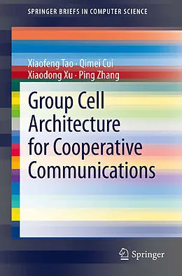 E-Book (pdf) Group Cell Architecture for Cooperative Communications von Xiaofeng Tao, Qimei Cui, Xiaodong Xu