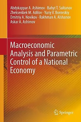E-Book (pdf) Macroeconomic Analysis and Parametric Control of a National Economy von Abdykappar A. Ashimov, Bahyt T. Sultanov, Zheksenbek M. Adilov