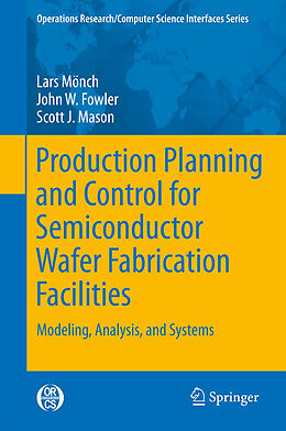 Livre Relié Production Planning and Control for Semiconductor Wafer Fabrication Facilities de Lars Mönch, Scott J. Mason, John W. Fowler