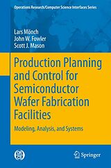 eBook (pdf) Production Planning and Control for Semiconductor Wafer Fabrication Facilities de Lars Mönch, John W. Fowler, Scott J. Mason