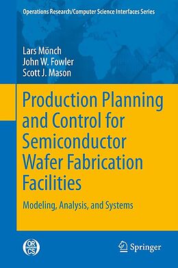 eBook (pdf) Production Planning and Control for Semiconductor Wafer Fabrication Facilities de Lars Mönch, John W. Fowler, Scott J. Mason