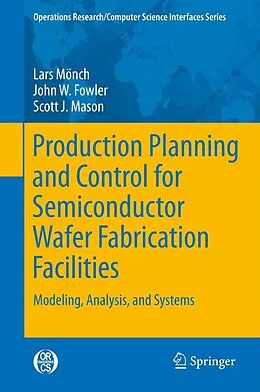 E-Book (pdf) Production Planning and Control for Semiconductor Wafer Fabrication Facilities von Lars Mönch, John W. Fowler, Scott J. Mason