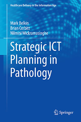 Livre Relié Strategic ICT Planning in Pathology de Markus Belkin, Nilmini Wickramasinghe, Brian Corbitt