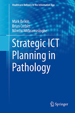 eBook (pdf) Strategic ICT Planning in Pathology de Markus Belkin, Brian Corbitt, Nilmini Wickramasinghe