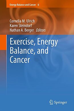 E-Book (pdf) Exercise, Energy Balance, and Cancer von Cornelia M. Ulrich, Karen Steindorf, Nathan A. Berger