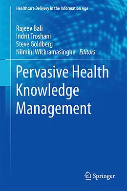 E-Book (pdf) Pervasive Health Knowledge Management von Rajeev Bali, Indrit Troshani, Steve Goldberg