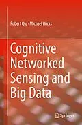 E-Book (pdf) Cognitive Networked Sensing and Big Data von Robert Qiu, Michael Wicks