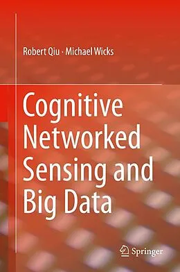 E-Book (pdf) Cognitive Networked Sensing and Big Data von Robert Qiu, Michael Wicks