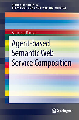 Kartonierter Einband Agent-Based Semantic Web Service Composition von Sandeep Kumar