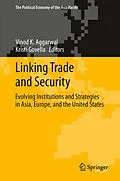 E-Book (pdf) Linking Trade and Security von Vinod K. Aggarwal, Kristi Govella