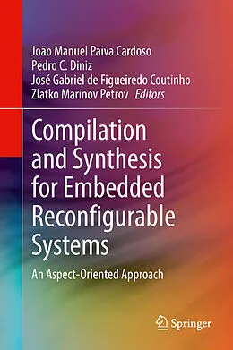 E-Book (pdf) Compilation and Synthesis for Embedded Reconfigurable Systems von João Manuel Paiva Cardoso, Pedro C. Diniz, José Gabriel de Figueiredo Coutinho