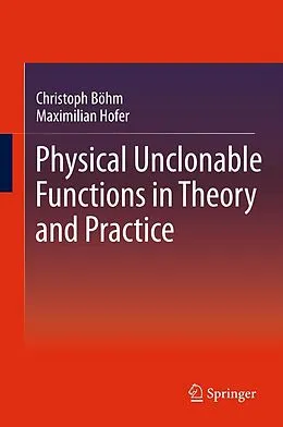 E-Book (pdf) Physical Unclonable Functions in Theory and Practice von Christoph Böhm, Maximilian Hofer