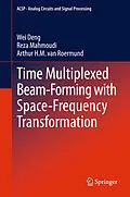 E-Book (pdf) Time Multiplexed Beam-Forming with Space-Frequency Transformation von Wei Deng, Reza Mahmoudi, Arthur H. M. Van Roermund