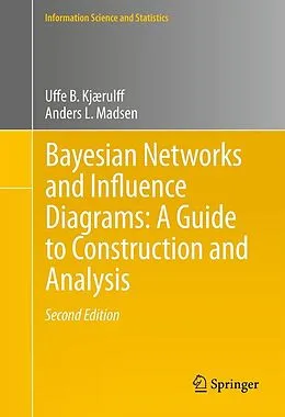 E-Book (pdf) Bayesian Networks and Influence Diagrams: A Guide to Construction and Analysis von Uffe B. Kjærulff, Anders L. Madsen