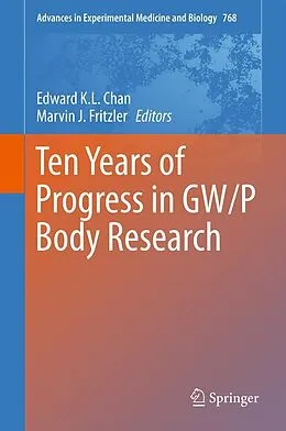 E-Book (pdf) Ten Years of Progress in GW/P Body Research von Edward K. L. Chan, Marvin J. Fritzler
