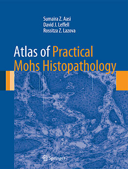 Livre Relié Atlas of Practical Mohs Histopathology de Sumaira Z. Aasi, Rossitza Z. Lazova, David J. Leffell
