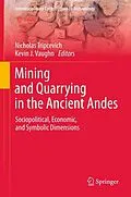 E-Book (pdf) Mining and Quarrying in the Ancient Andes von Nicholas Tripcevich, Kevin J. Vaughn