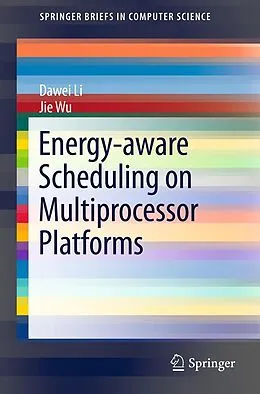 E-Book (pdf) Energy-aware Scheduling on Multiprocessor Platforms von Dawei Li, Jie Wu