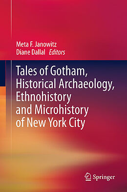 Livre Relié Tales of Gotham, Historical Archaeology, Ethnohistory and Microhistory of New York City de 