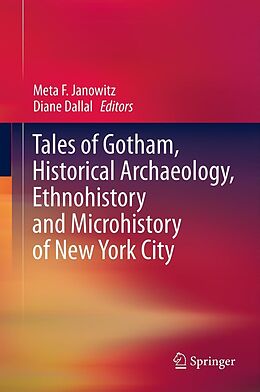 eBook (pdf) Tales of Gotham, Historical Archaeology, Ethnohistory and Microhistory of New York City de Meta F. Janowitz, Diane Dallal