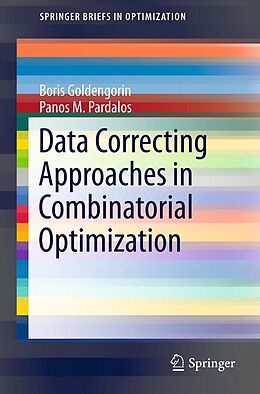 E-Book (pdf) Data Correcting Approaches in Combinatorial Optimization von Boris I. Goldengorin, Panos M. Pardalos