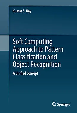 E-Book (pdf) Soft Computing Approach to Pattern Classification and Object Recognition von Kumar S. Ray