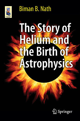 Couverture cartonnée The Story of Helium and the Birth of Astrophysics de Biman B. Nath