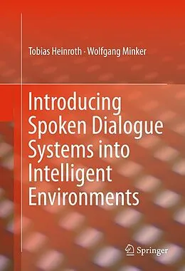E-Book (pdf) Introducing Spoken Dialogue Systems into Intelligent Environments von Tobias Heinroth, Wolfgang Minker