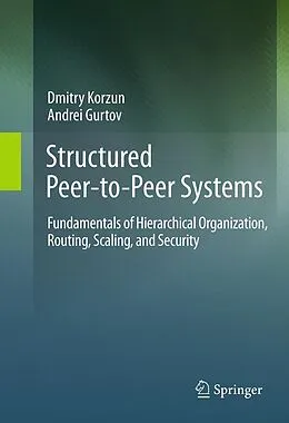 E-Book (pdf) Structured Peer-to-Peer Systems von Dmitry Korzun, Andrei Gurtov