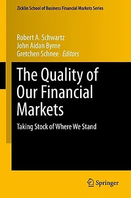 E-Book (pdf) The Quality of Our Financial Markets von Robert A. Schwartz, John Aidan Byrne, Gretchen Schnee
