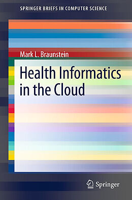Kartonierter Einband Health Informatics in the Cloud von Mark L. Braunstein